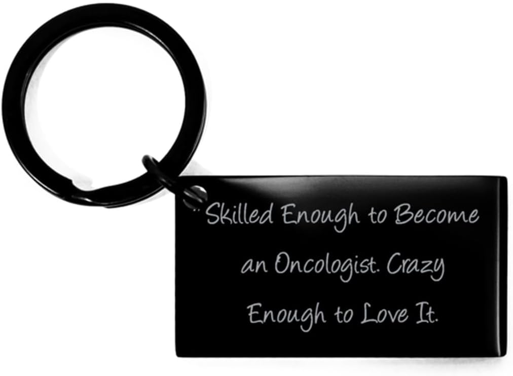 Gag Oncologist Keychain, Skilled Enough to Become an Oncologist. Crazy, Inspire Black Keyring For Men Women From Coworkers