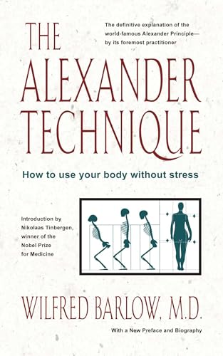 The Alexander Technique: How to Use Your Body without Stress