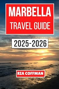 MARBELLA TRAVEL GUIDE 2025-2026: Discover Sun-Soaked Beaches, Rich Culture, and Vibrant Experiences on Spain’s Glamorous Coast