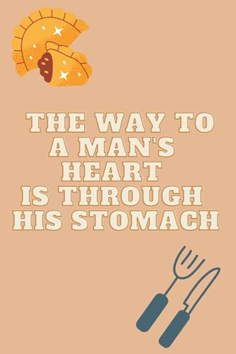 The Way To A Man's Heart Is Through His Stomach: Blank Lined Cookbook For Writting Your Own Recipes/ Great Book for Organising Food Recipes / Great Gift For Woman And Man