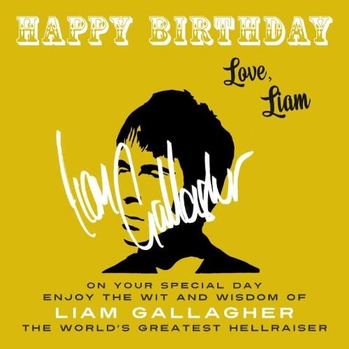 Happy Birthday―Love, Liam: On Your Special Day, Enjoy the Wit and Wisdom of Liam Gallagher, the World's Greatest Hellraiser: 4