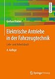 Elektrische Antriebe in der Fahrzeugtechnik: Lehr- und Arbeitsbuch - Gerhard Babiel 