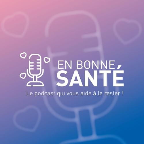 Couverture de En bonne sant&eacute;, le podcast qui vous aide &agrave; le rester !