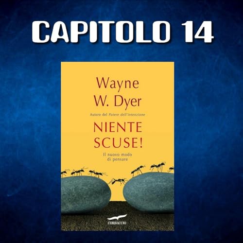 NIENTE SCUSE! di Wayne W. Dyer - CAPITOLO 14