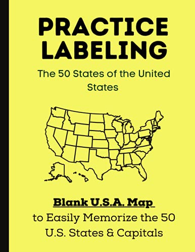 Practice Labeling The 50 States of the United States: Blank U.S.A. Map to Easily Memorize the 50 U.S. States & Capitals