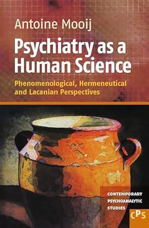 Psychiatry as a Human Science: Phenomenological, Hermeneutical and Lacanian Perspectives: 18 Psychiatry as a Human Science: Phenomenological, Hermeneutical and Lacanian Perspectives: 18 book cover
