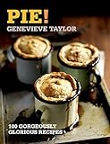 Pie!: 100 Gorgeously Glorious Recipes (100 Great Recipes)