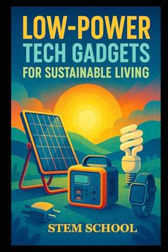 Low-Power Tech Gadgets for Sustainable Living: DIY Eco Devices for Future-Ready Green Innovations