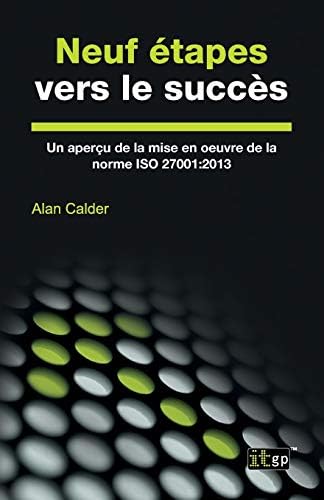 Neuf étapes vers le succès: Un aperçu de la mise en œuvre de la norme ISO 27001:2013 (French Edition)