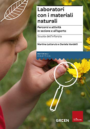 Laboratori con i materiali naturali. Percorsi e attività in sezione e all'aperto. Scuola dell’infanz