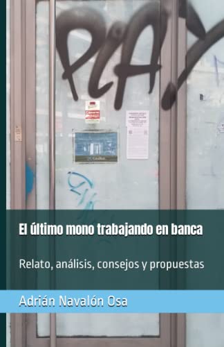 El último mono trabajando en banca: Relato, análisis, consejos y propuestas