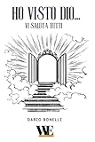  Ho visto Dio... Vi Saluta tutti: Gruppo Editoriale WritersEditor