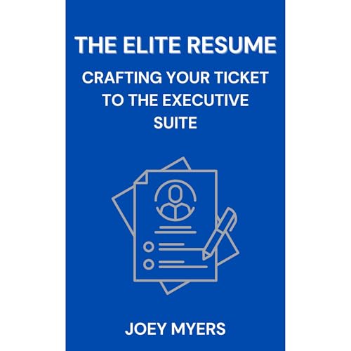 The Elite Resume: Crafting Your Ticket to the Executive Suite by Joey Myers episode artwork