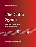 The Cello Gym 1: 10Minute Workouts for Lazy Player