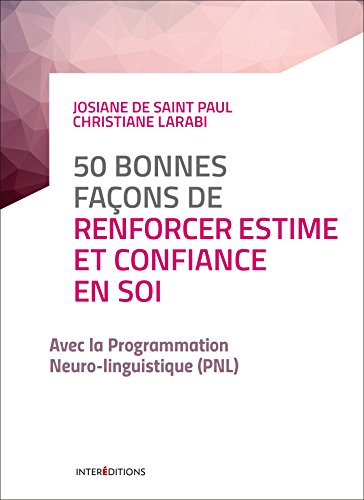 Télécharger 50 bonnes façons de renforcer estime et confiance en soi - 2e éd. - avec la PNL: avec la PNL Gratuit