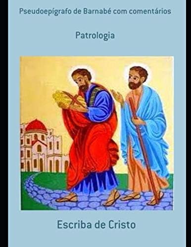 PSEUDO-EPÍGRAFOS DE BARNABÉ COM COMENTÁRIOS: PATROLOGIA
