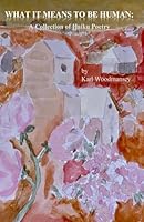 WHAT IT MEANS TO BE HUMAN: A COLLECTION OF HAIKU POETRY B0CR91STW7 Book Cover