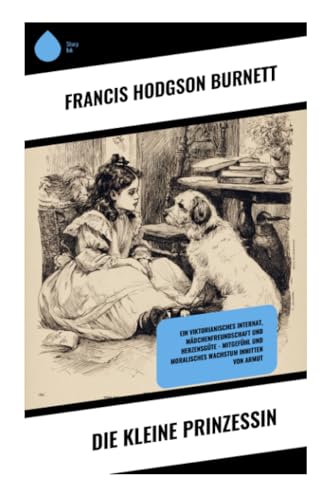 Die kleine Prinzessin: Ein viktorianisches Internat, Mädchenfreundschaft und Herzensgüte – Mitgefühl und moralisches Wachstum inmitten von Armut
