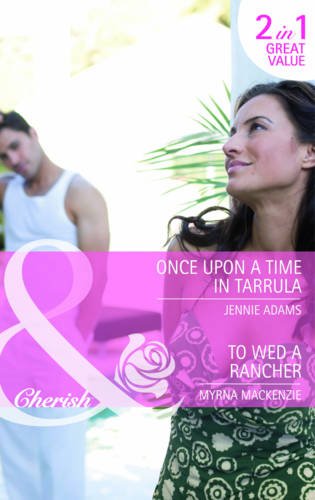 Once Upon a Time in Tarrula/ To Wed a Rancher (Mills & Boon Cherish)