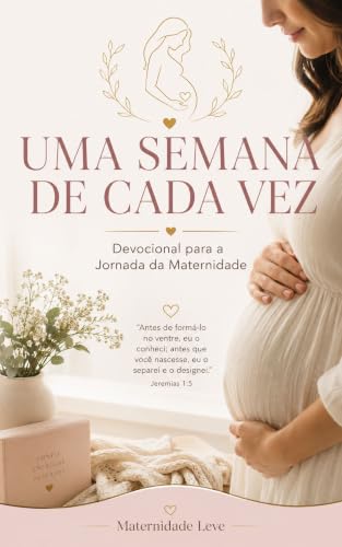 Uma semana de cada vez: Devocional para a Jornada da Maternidade