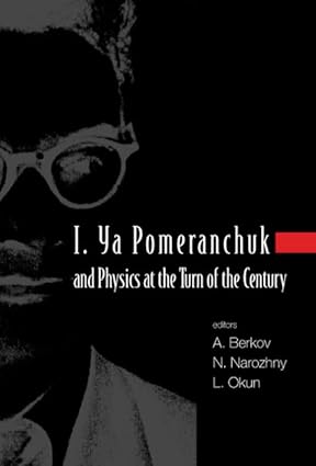 I. Ya Pomeranchuk and Physics at the Turn of the Century: Proceedings of the International Conference Moscow, Russia, 24 - 28 January 2003 book cover