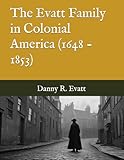 The Evatt Family in Colonial America (1648 - 1853)