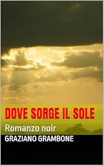 DOVE SORGE IL SOLE: Romanzo noir (Il Commissario Claudio Venanzi Vol. 1)
