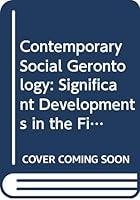 Contemporary Social Gerontology: Significant Developments in the Field of Aging 0398034648 Book Cover