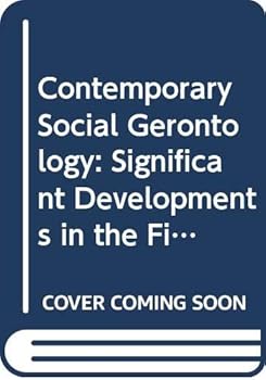 Contemporary Social Gerontology: Significant Developments in the Field of Aging