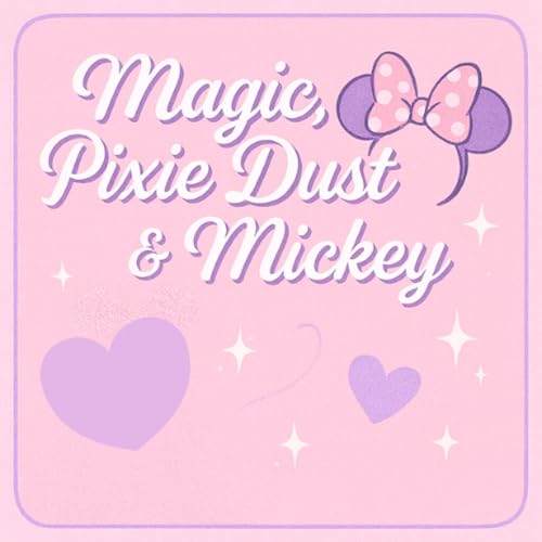 Magic, Pixie Dust & Mickey! Podcast By Pippa (🏰 Disney World version🏰) cover art