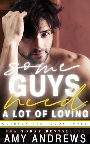 Some Guys Need A Lot of Lovin' (Outback Heat Book 3)