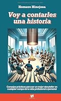 Voy a contarles una historia: Consejos prácticos para ser un mejor storyteller en cualquier campo de tu vida, personal y profesional. (Spanish Edition) B0CT5DB7Z3 Book Cover