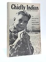 Chiefly Indian: the Warm and Witty Story of a British Columbia Half-Breed Logger B000Q60AQC Book Cover
