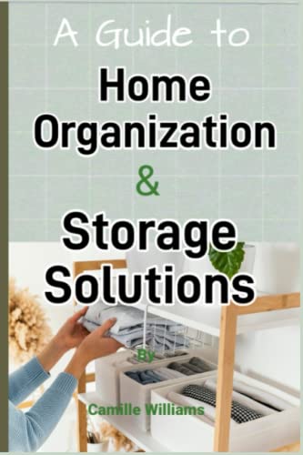A Detailed Guide to Home Organization and Storage Solutions A Detailed Guide to Home Organization and Storage Solutions