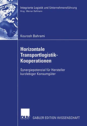 Horizontale Transportlogistik-Kooperationen: Synergiepotenzial für Hersteller kurzlebiger Konsumgüter (Integrierte Logistik und Unternehmensführung)