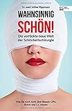 Wahnsinnig schön!: Die verrückte neue Welt der Schönheitschirurgie