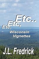 Etc, Etc, Etc...: Wisconsin Vignettes 0692515445 Book Cover