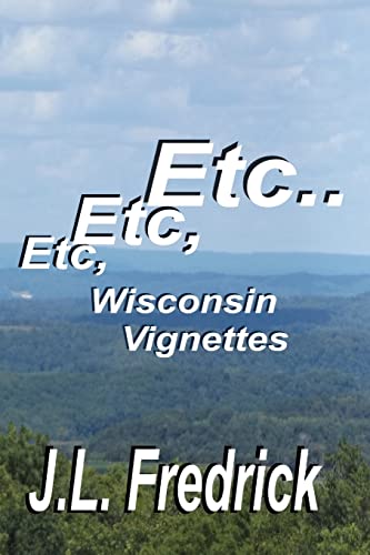 Etc, Etc, Etc...: Wisconsin Vignettes 0692515445 Book Cover