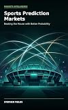 Sports Prediction Markets: Beating the House with Better Probability (Markets Intelligence Series)