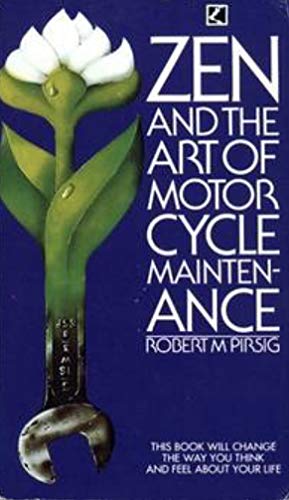 Zen and The Art of Motor Cycle Maintenance