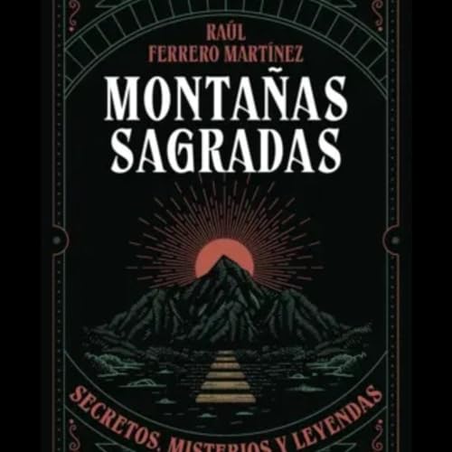 El templo de las &aacute;nimas Programa 203 Monta&ntilde;as sagradas con RAUL FERRERO