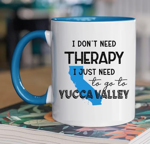 I Don’t Need Therapy Coffee Mug Yucca Valley CA Souvenir