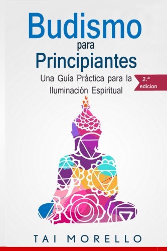 Budismo para principiantes: Una Gu�a Pr�ctica para la Iluminaci�n Espiritual