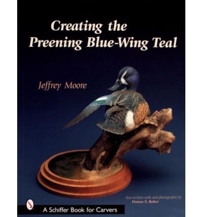 [(Creating the Preening Blue-wing Teal)] [ By (author) Jeffrey Moore ] [July, 2007]