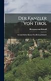 Der Kanzler von Tirol: Geschichtlicher Roman von Herman Schmid. (German Edition)