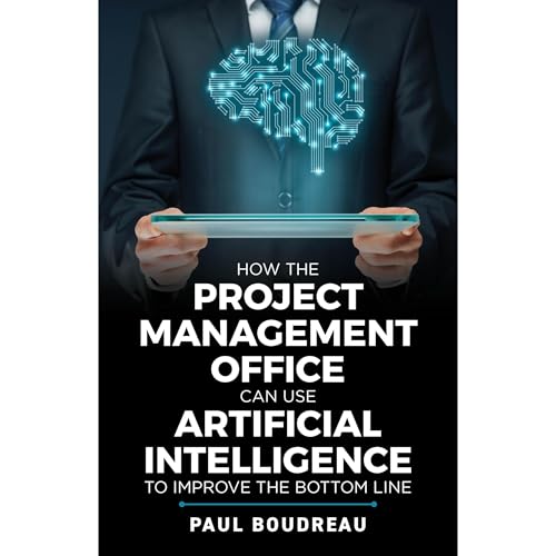 How the Project Management Office Can Use Artificial Intelligence To Improve The Bottom Line by Paul Boudreau episode artwork