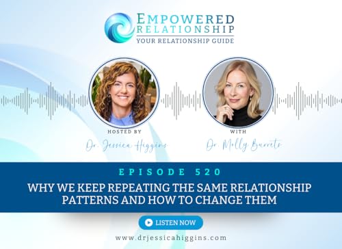ERP 520: Why We Keep Repeating the Same Relationship Patterns and How to Change Them &mdash; An Interview With Dr. Molly Burrets