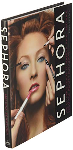 Sephora: The Ultimate Guide to Makeup, Skin, and Hair from the Beauty Authority