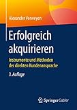 Erfolgreich akquirieren: Instrumente und Methoden der direkten Kundenansprache