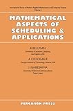 Mathematical Aspects of Scheduling and Applications (International Series in Modern Applied Mathematics and Computer Science, Vol. 4)